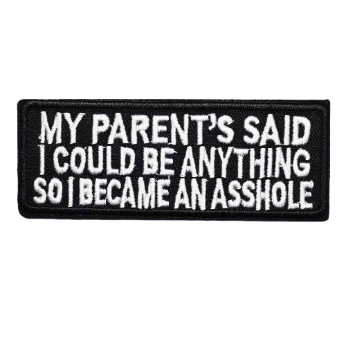 'My Parent's Said I Could Be Anything So I Became An A$$hole | 1.0' Embroidered Patch