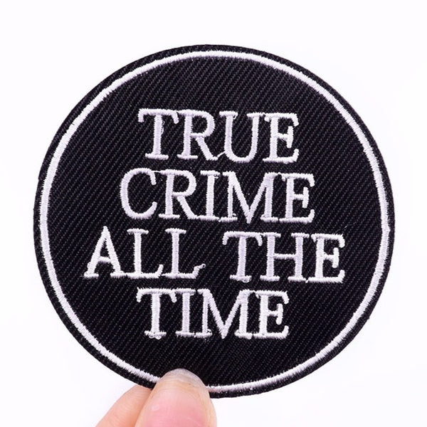 Quote 'True Crime All The Time' Embroidered Patch