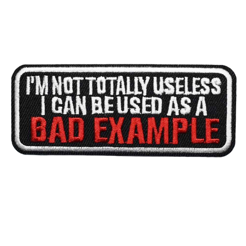 'I'm Not Totally Useless I Can Be Used As A Bad Example' Embroidered Patch