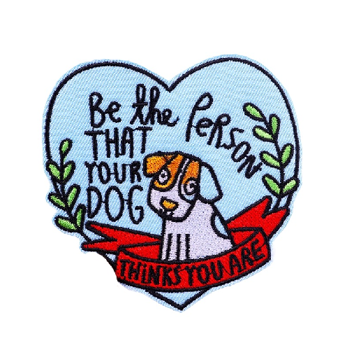 Quote 'Be The Person That Your Dog Thinks You Are' Embroidered Patch