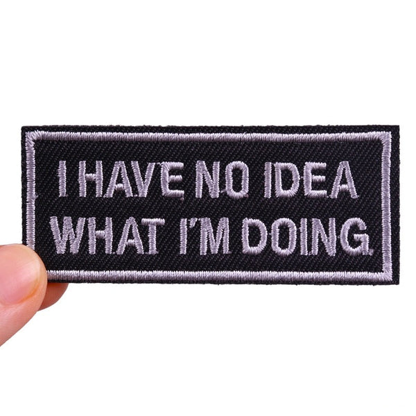 'I Have No Idea What I'm Doing | 1.0' Embroidered Patch