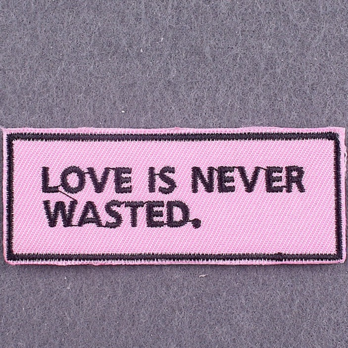 Quote 'Love Is Never Wasted' Embroidered Patch