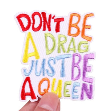 Quote 'Don't Be A Drag Just Be A Queen' Embroidered Patch