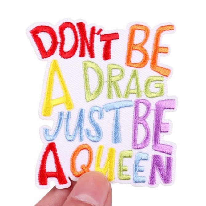 Quote 'Don't Be A Drag Just Be A Queen' Embroidered Patch