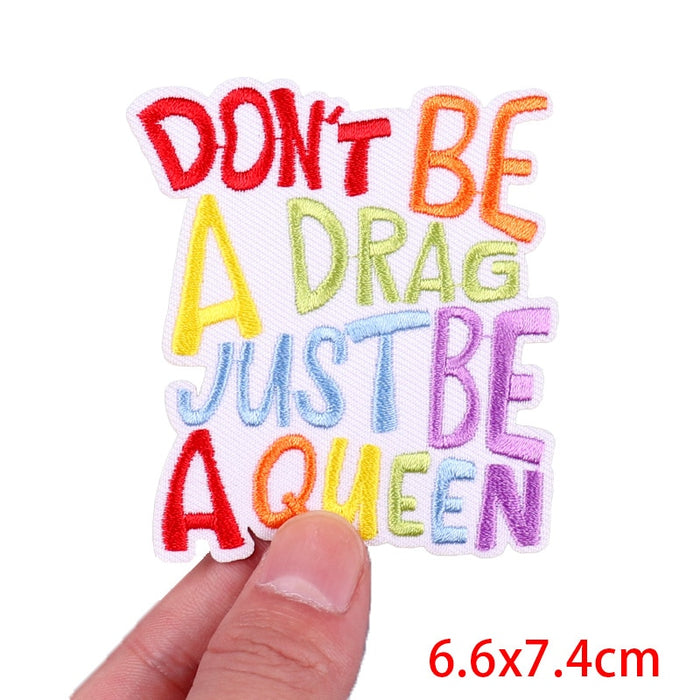 Quote 'Don't Be A Drag Just Be A Queen' Embroidered Patch