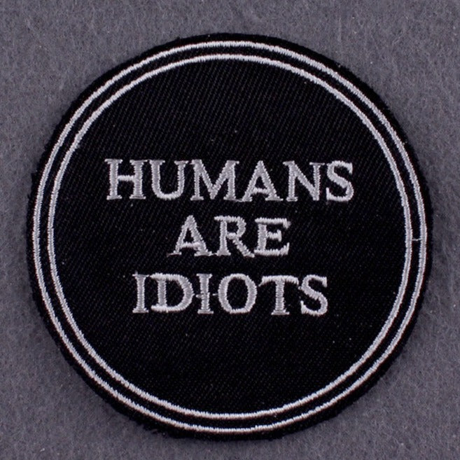 Funny 'Humans Are Idi*ts' Embroidered Patch