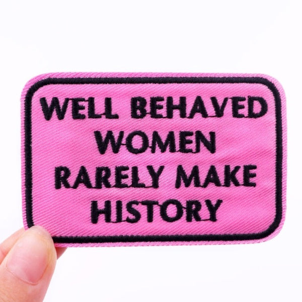 Quote 'Well Behaved Women Rarely Make History' Embroidered Patch