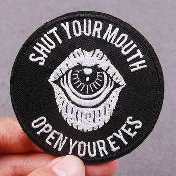 Cool 'Shut Your Mouth | Open Your Eyes' Embroidered Patch