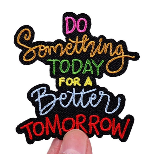 Quote 'Do Something Today For A Better Tomorrow' Embroidered Patch