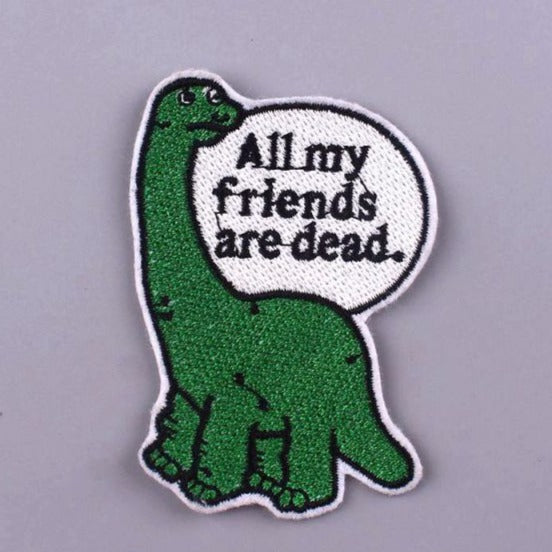 Dinosaur 'All My Friends Are Dead' Embroidered Patch