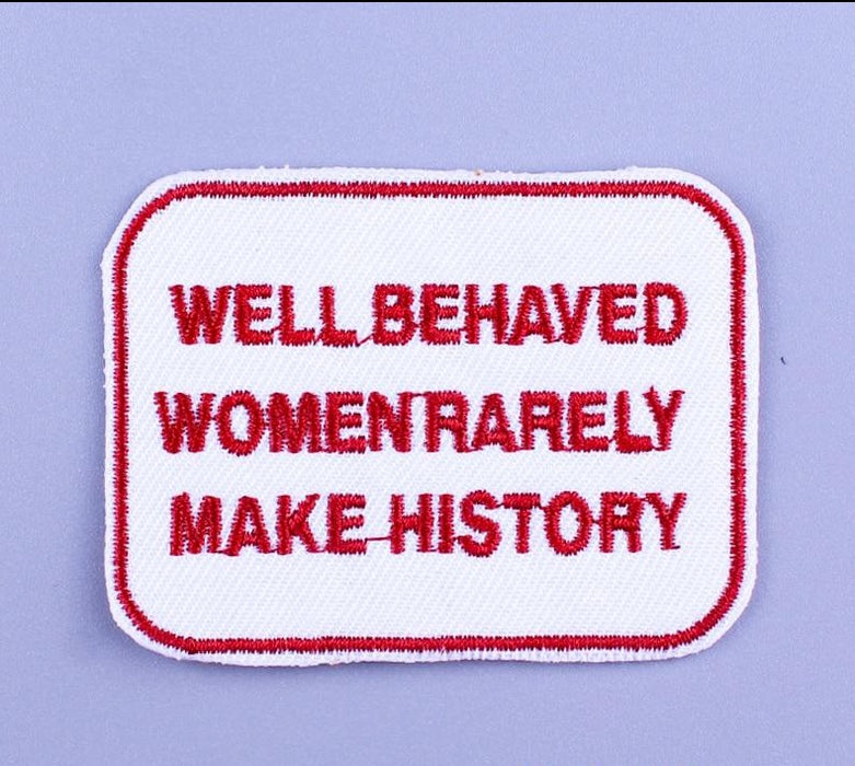 'Well Behaved Women Rarely Make History' Embroidered Patch