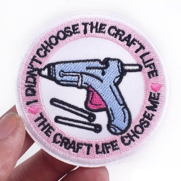 'I Didn't Choose The Craft Life, The Craft Life Chose Me' Embroidered Patch