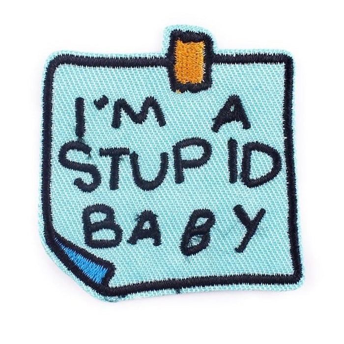 I'm a Stupid Baby Embroidered Patch
