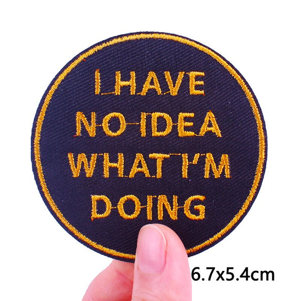 'I Have No Idea What I'm Doing' Embroidered Patch