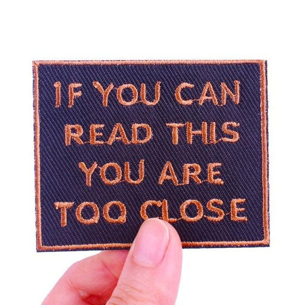 'If You Can Read This You Are Too Close' Embroidered Patch