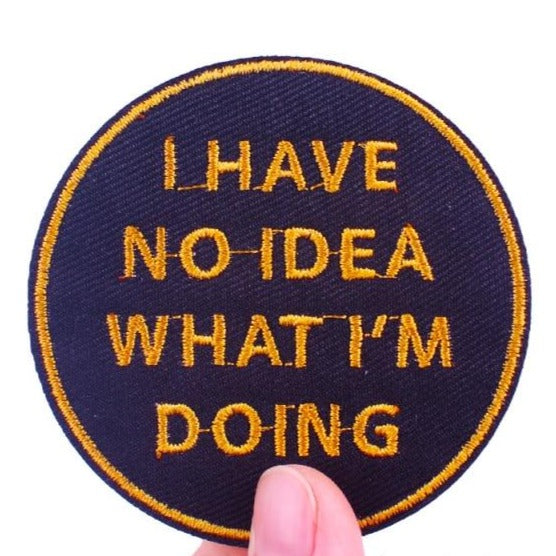 'I Have No Idea What I'm Doing' Embroidered Patch