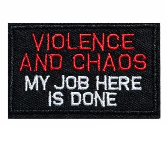 Cool 'Violence And Chaos My Job Here Is Done' Embroidered Patch