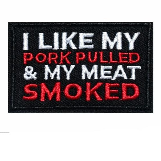 Cool 'I Like My Pork Pulled & My Meat Smoked' Embroidered Patch