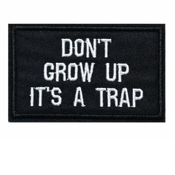 Cool 'Don't Grow Up It's A Trap' Embroidered Patch