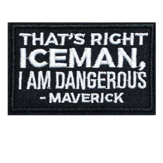 Cool 'That's Right Iceman, I Am Dangerous | Maverick' Embroidered Patch