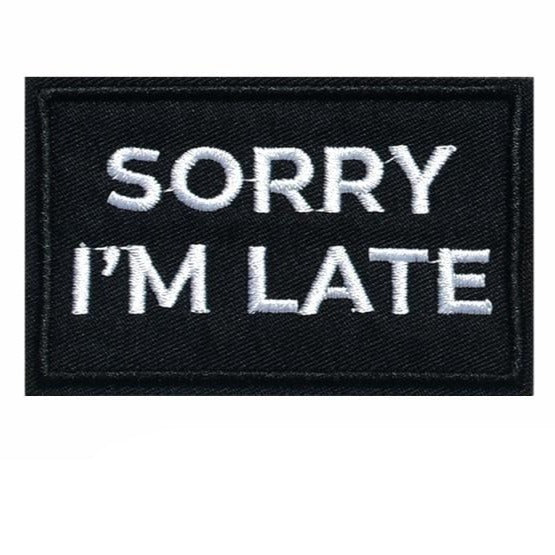 Cool 'Sorry I'm Late' Embroidered Patch