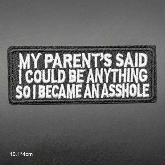 'My Parent's Said I Could Be Anything So I Became An A$$hole' Embroidered Patch
