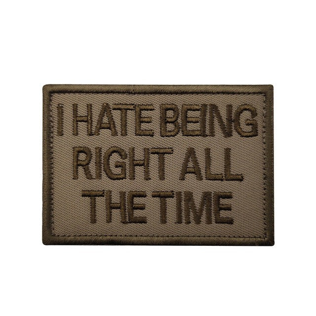 Statement 'I Hate Being Right All The Time' Embroidered Velcro Patch