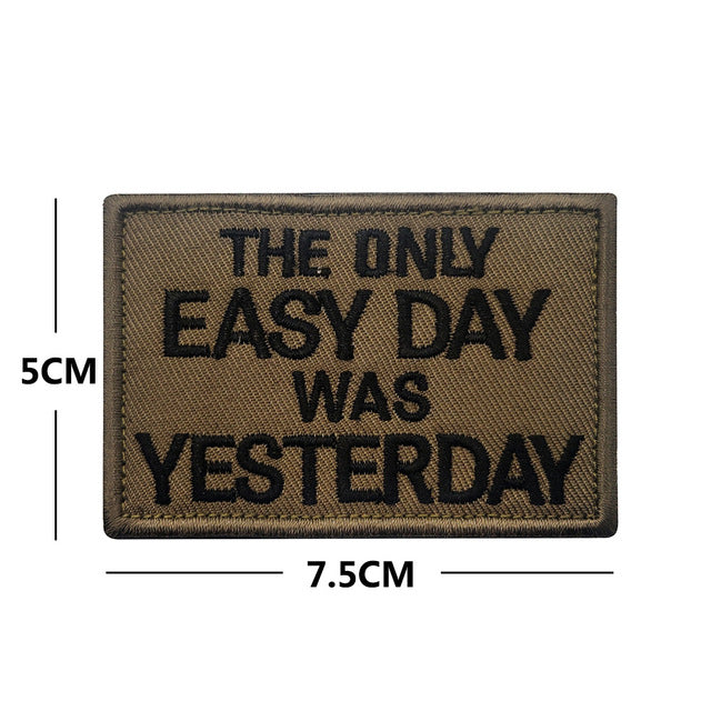 Statement 'The Only Easy Day Was Yesterday' Embroidered Velcro Patch