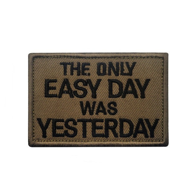 Statement 'The Only Easy Day Was Yesterday' Embroidered Velcro Patch