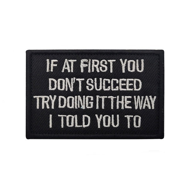 Statement 'If At First You Don't Succeed Try Doing It The Way I  Told You To'  Embroidered Velcro Patch