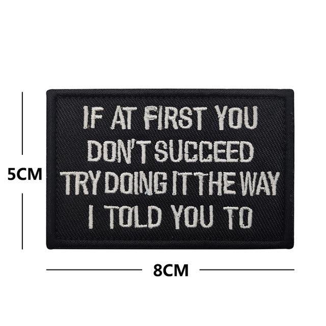 Statement 'If At First You Don't Succeed Try Doing It The Way I  Told You To'  Embroidered Velcro Patch