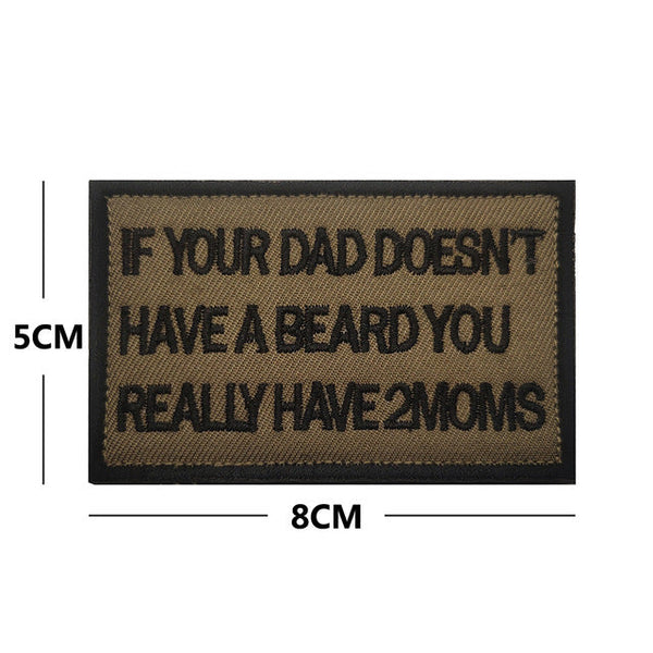 Statement 'If Your Dad Doesn't Have A Beard You Really Have 2 Moms' Embroidered Velcro Patch